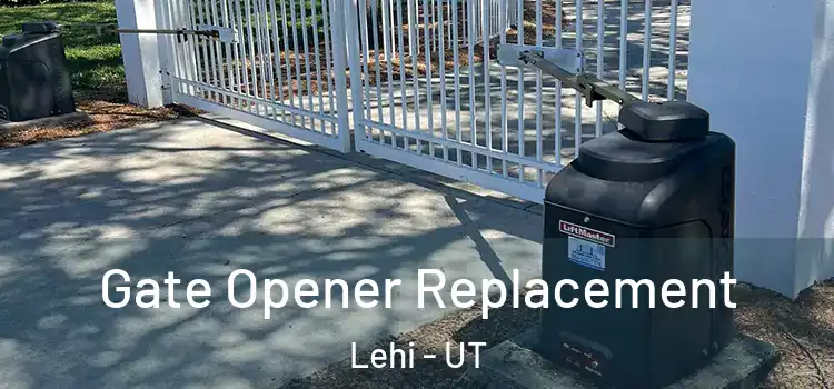 Gate Opener Replacement Lehi - UT