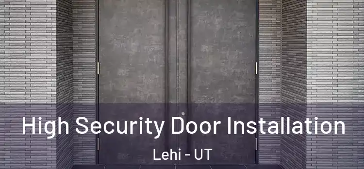 High Security Door Installation Lehi - UT